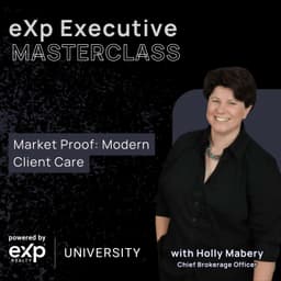 eXp Executive Masterclass: Market Proof: Modern Client Care