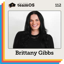 Why Fast Growth Breaks Real Estate Team Culture with Brittany Gibbs | Ep 112