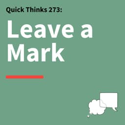 273. Quick Thinks: How to Create Messages People Remember
