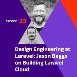 Design Engineering at Laravel: Jason Beggs on Building Laravel Cloud
