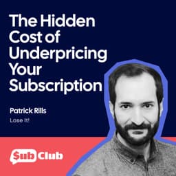 The Hidden Cost of Underpricing Your Subscription – Patrick Rills, Lose It!