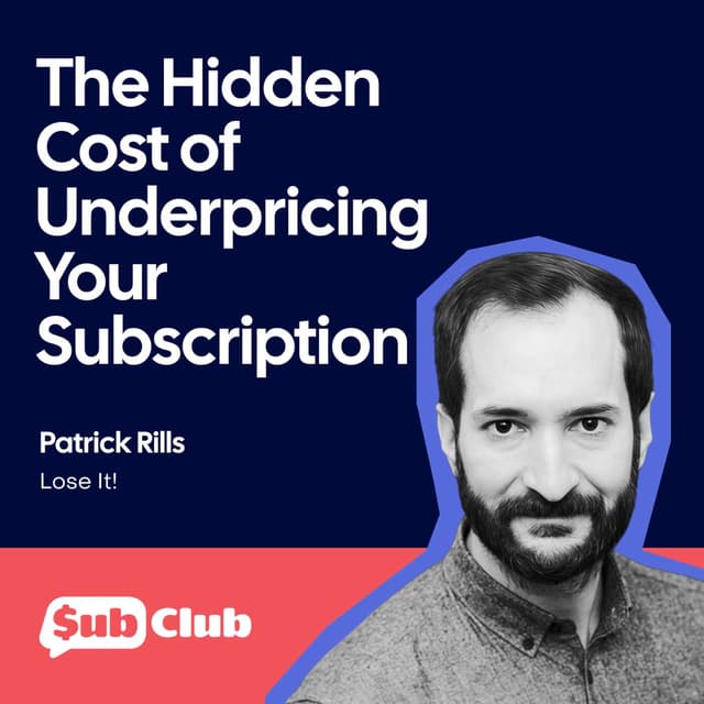 The Hidden Cost of Underpricing Your Subscription – Patrick Rills, Lose It!