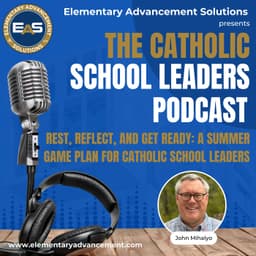 Rest, Reflect, and Get Ready: A Summer Game Plan for Catholic School Leaders