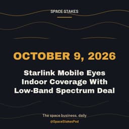 Starlink Mobile Eyes Indoor Coverage With Low-Band Spectrum Deal — October 9, 2026