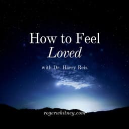 How to Feel Loved with Dr. Harry Reis