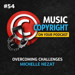 #54 Overcoming Copyright of Music on your Podcast - Michelle Nezat