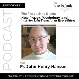 Episode #89: Fr. John Henry Hanson on The Fire and the Silence—How Prayer, Psychology, and Interior Life Transform Everything