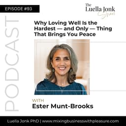 Episode #93: Ester Munt-Brooks on Why Loving Well Is the Hardest — and Only — Thing That Brings You Peace