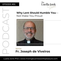 Episode #91: Fr. Joseph de Viveiros on Why Lent Should Humble You, Not Make You Proud