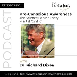 Episode #105: Dr. Richard Dixey on Pre-Conscious Awareness: The Science Behind Every Marital Conflict