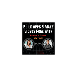 #227 Neil: Build Apps & Make Videos Free With Google AI Studio