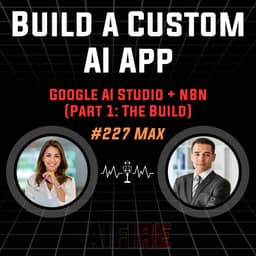 #227 Max: Build a Custom AI App with Google AI Studio + n8n (Part 1: The Build)