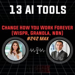 #242 Max: 13 AI Tools That Will Change How You Work Forever (Wispr, Granola, n8n)