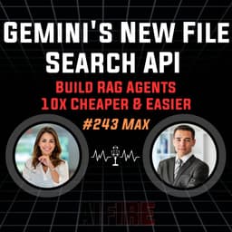 #243 Max: Gemini's New File Search API – Build RAG Agents 10x Cheaper & Easier