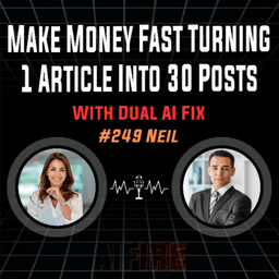 #249 Neil: Make Money Fast Turning 1 Article Into 30 Posts With Dual AI Fix