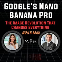 #245 Max: Google's Nano Banana Pro – The Image Revolution That Changes Everything