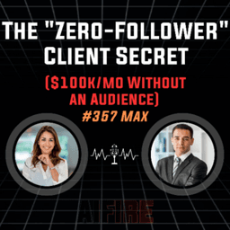 #357 Max: The "Zero-Follower" Client Secret ($100k/mo Without an Audience)