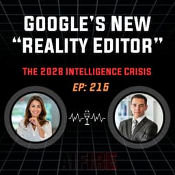 🎙️ EP 215: Google’s New “Reality Editor” & The 2028 Intelligence Crisis