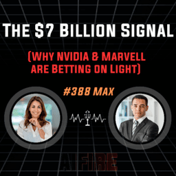 #388 Max: The $7 Billion Signal (Why NVIDIA & Marvell are Betting on Light)