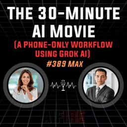 #389 Max: The 30-Minute AI Movie (A Phone-Only Workflow Using Grok AI)