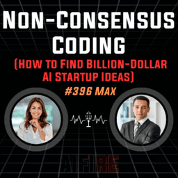 #396 Max: Non-Consensus Coding (How to Find Billion-Dollar AI Startup Ideas)