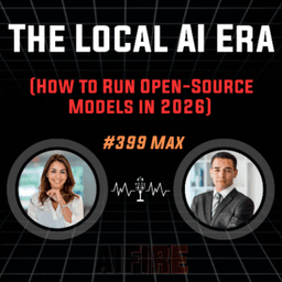 #399 Max: The Local AI Era (How to Run Open-Source Models in 2026)