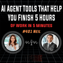 #401 Neil: AI Agent Tools That Help You Finish 5 Hours Of Work In 5 Minutes