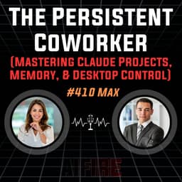 #410 Max: The Persistent Coworker (Mastering Claude Projects, Memory, & Desktop Control)