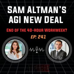 🎙️ EP 241: Sam Altman’s AGI New Deal & The End of the 40-Hour Workweek?