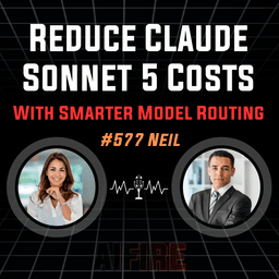 #577 Neil: Reduce Claude Sonnet 5 Costs With Smarter Model Routing