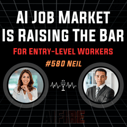 #580 Neil: AI Job Market Is Raising The Bar For Entry-Level Workers