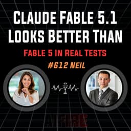 #612 Neil: Claude Fable 5.1 Looks Better Than Fable 5 In Real Tests