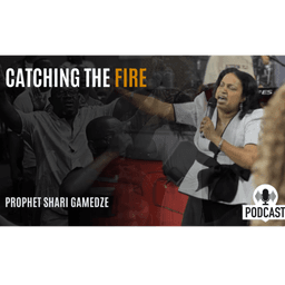 Catching the fire | Prophet Shari Gamedze