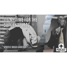Its time for the supernatural | Apostle Bheki Gamedze