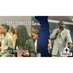 I Am Connected | Apostle Siphiwo Frans