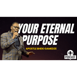 Your eternal purpose | Apostle Bheki Gamedze