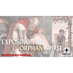 Exposing the Orphan Spirit | Apostle Bheki Gamedze