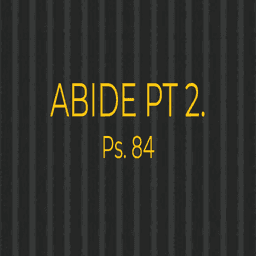 Psalm 84- Abide Part 2 - Happy Place