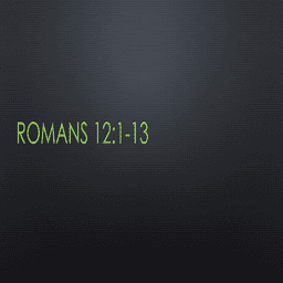 Romans 12:1-13 - Living Sacrifice