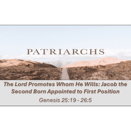 Patriarchs: The Lord Promotes Whom He Wills