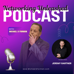 Networking Unleashed: An Interview with Jeremy Gartner and Michael A Forman, Professional Speaker
