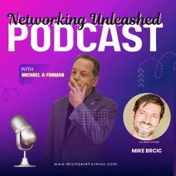Networking Unleashed: An Interview with Mike Brcic and Michael A Forman, Professional Speaker