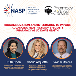 From Innovation and Integration to Impact: Advancing Health System Specialty Pharmacy at UC Davis Health | NASP Specialty Pharmacy Podcast