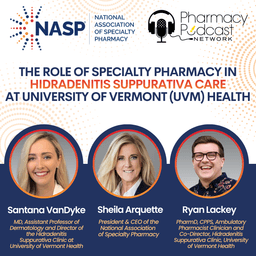 The Role of Specialty Pharmacy in Hidradenitis Suppurativa Care at University of Vermont (UVM) Health| NASP Specialty Pharmacy Podcast