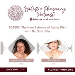 The New Science of Aging Well with Dr. Sofia Din | The Holistic Pharmacy Podcast