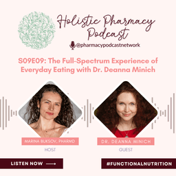 The Full-Spectrum Experience of Everyday Eating with Dr. Deanna Minich | The Holistic Pharmacy Podcast