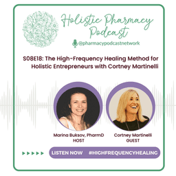 The High-Frequency Healing Method for Holistic Entrepreneurs with Cortney Martinelli| Holistic Pharmacist Podcast