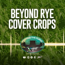 Farming Podcast | Cover Crop Strategies Beyond Rye | XtremeAg