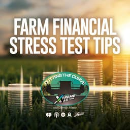 Farming Podcast | Farm Financial Stress Test Tips | XtremeAg