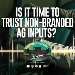Farming Podcast | Is It Time to Trust Non-Branded Ag Inputs? | XtremeAg